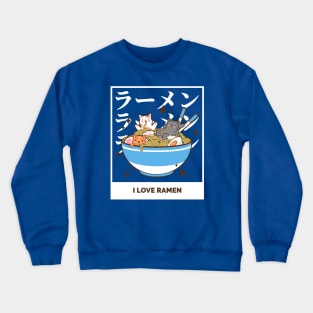 I love ramen Crewneck Sweatshirt